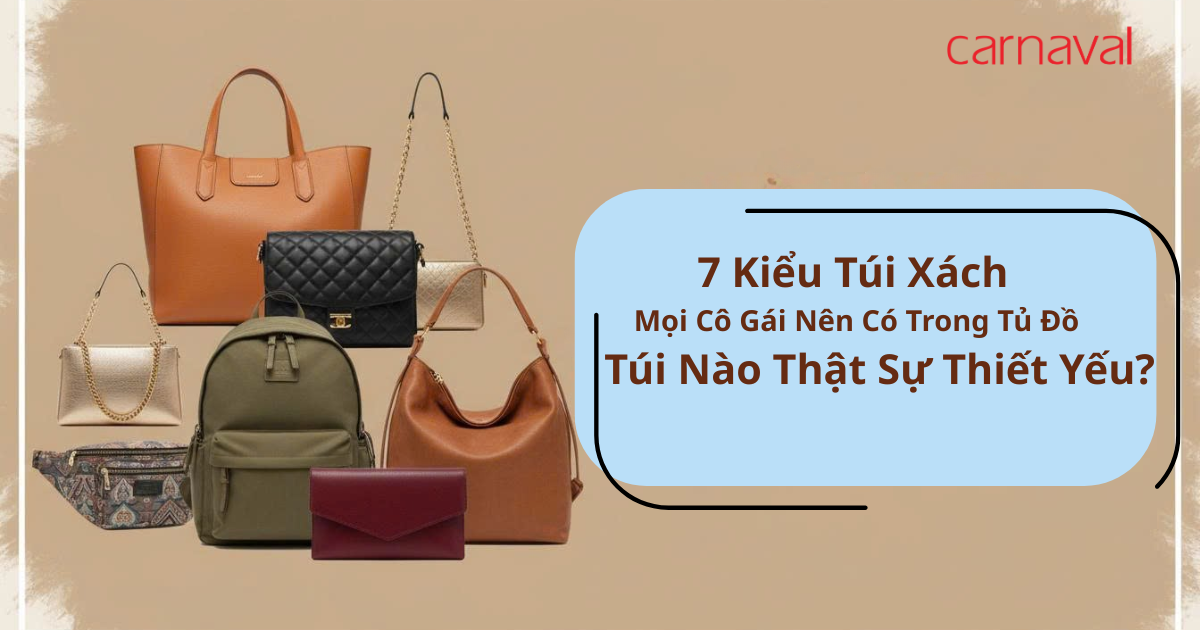 7 kiểu túi xách mọi cô gái nên có trong tủ đồ